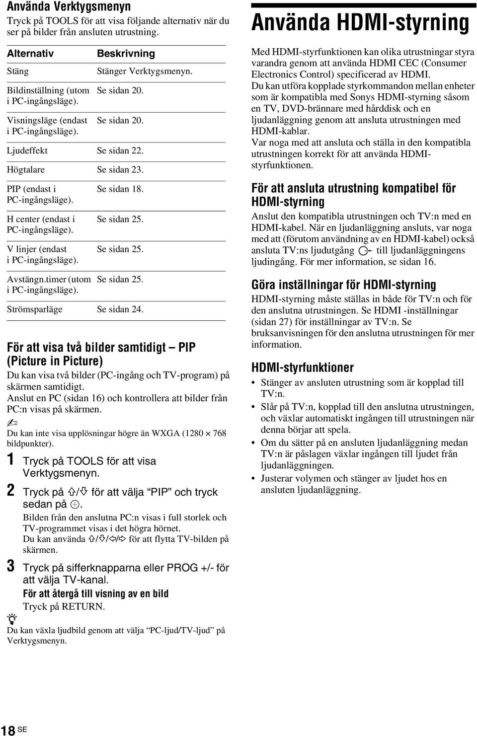 H center (endast i PC-ingångsläge). V linjer (endast i PC-ingångsläge). Avstängn.timer (utom i PC-ingångsläge). Se sidan 18. Se sidan 25. Se sidan 25. Se sidan 25. Strömsparläge Se sidan 24.