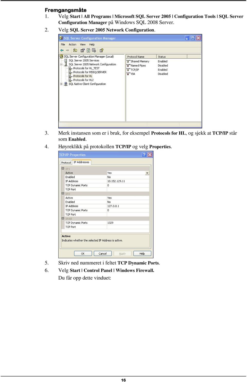 2008 Server. 2. Velg SQL Server 2005 Network Configuration. 3.