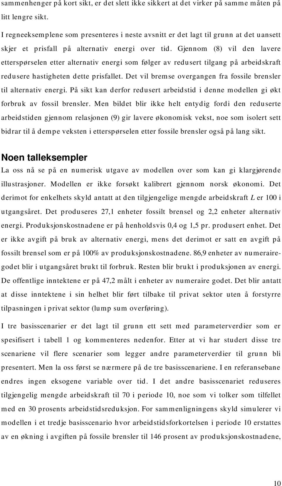 Gjennom (8) vil den lavere eerspørselen eer alernaiv energi som følger av reduser ilgang på arbeidskraf redusere hasigheen dee prisfalle.