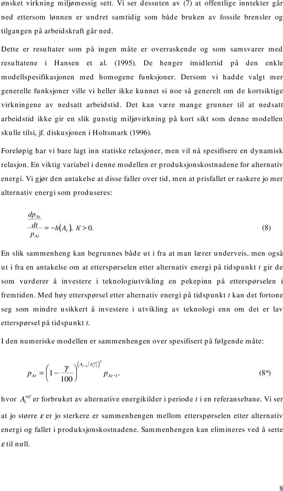 Dersom vi hadde valg mer generelle funksjoner ville vi heller ikke kunne si noe så generel om de korsikige virkningene av nedsa arbeidsid.