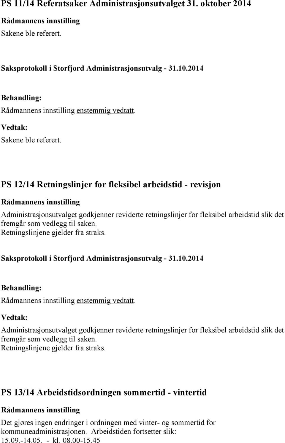 PS 12/14 Retningslinjer for fleksibel arbeidstid - revisjon Administrasjonsutvalget godkjenner reviderte retningslinjer for fleksibel arbeidstid slik det fremgår som vedlegg til