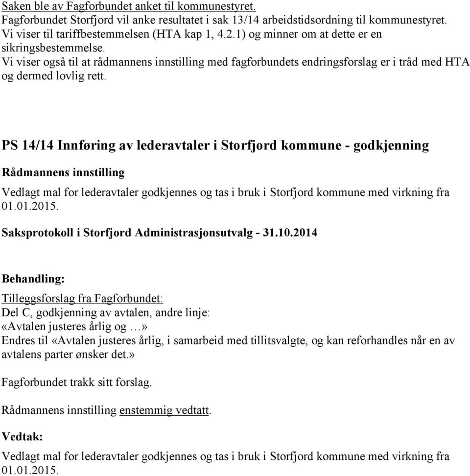 PS 14/14 Innføring av lederavtaler i Storfjord kommune - godkjenning Vedlagt mal for lederavtaler godkjennes og tas i bruk i Storfjord kommune med virkning fra 01.01.2015.