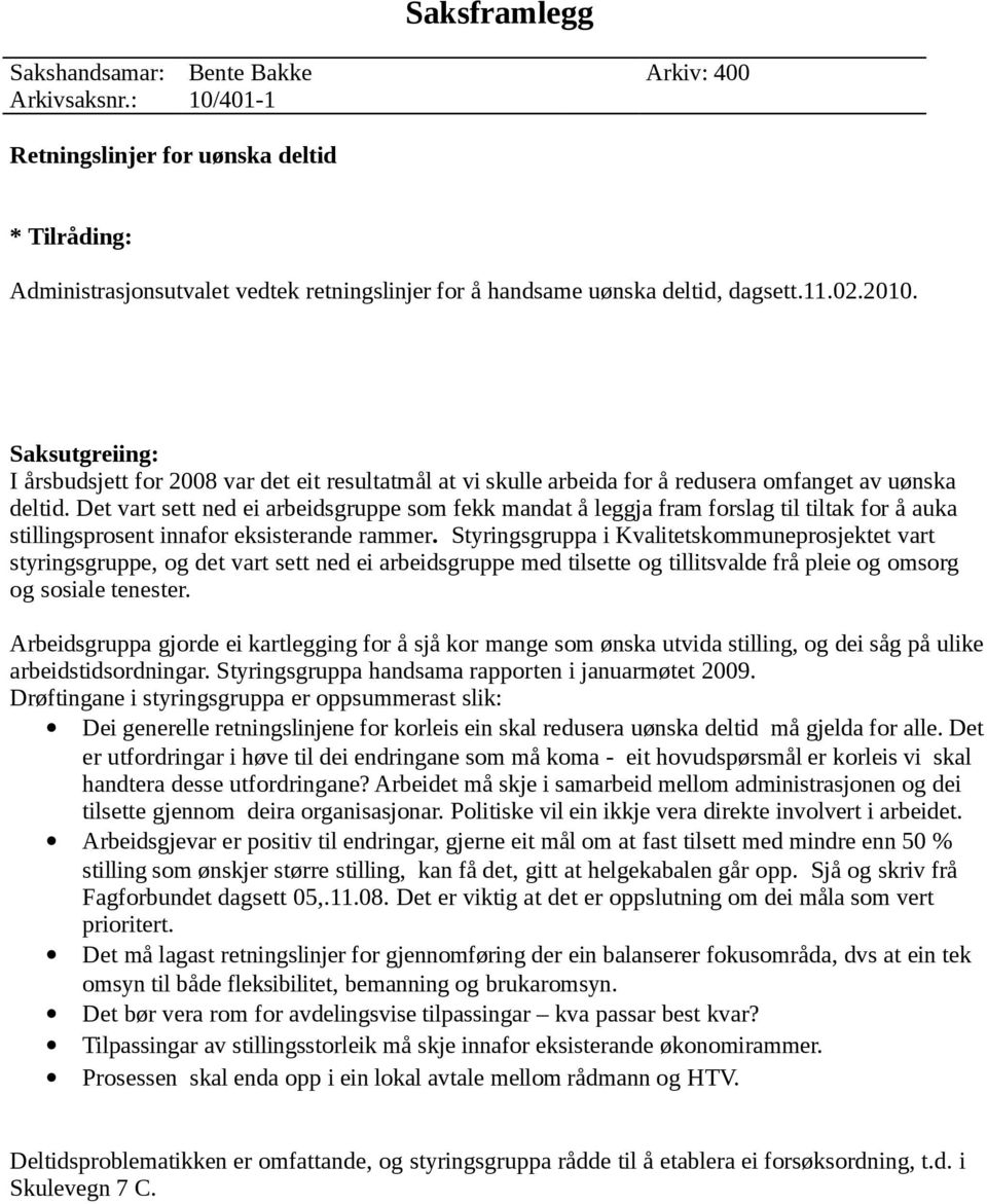 Saksutgreiing: I årsbudsjett for 2008 var det eit resultatmål at vi skulle arbeida for å redusera omfanget av uønska deltid.