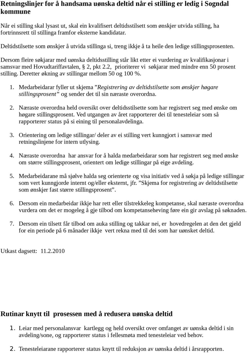 Dersom fleire søkjarar med uønska deltidsstilling står likt etter ei vurdering av kvalifikasjonar i samsvar med Hovudtariffavtalen, 2, pkt 2.