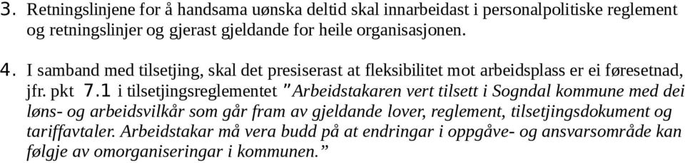 1 i tilsetjingsreglementet Arbeidstakaren vert tilsett i Sogndal kommune med dei løns- og arbeidsvilkår som går fram av gjeldande lover,