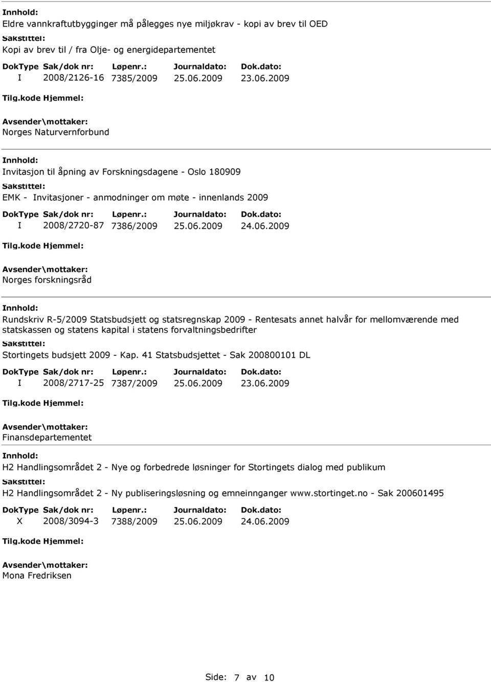 R-5/2009 Statsbudsjett og statsregnskap 2009 - Rentesats annet halvår for mellomværende med statskassen og statens kapital i statens forvaltningsbedrifter Stortingets budsjett 2009 - Kap.