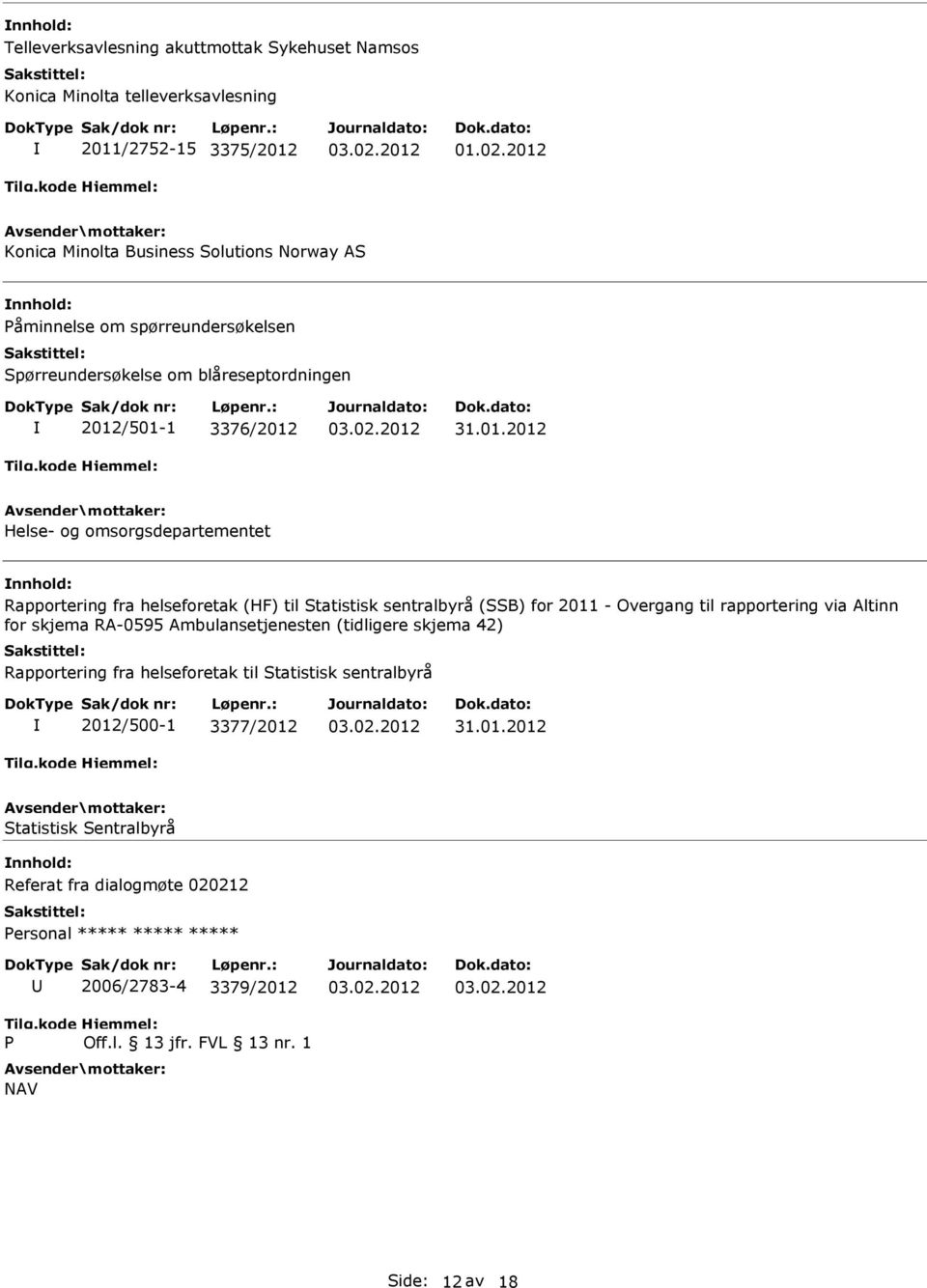 sentralbyrå (SSB) for 2011 - Overgang til rapportering via Altinn for skjema RA-0595 Ambulansetjenesten (tidligere skjema 42) Rapportering fra helseforetak til