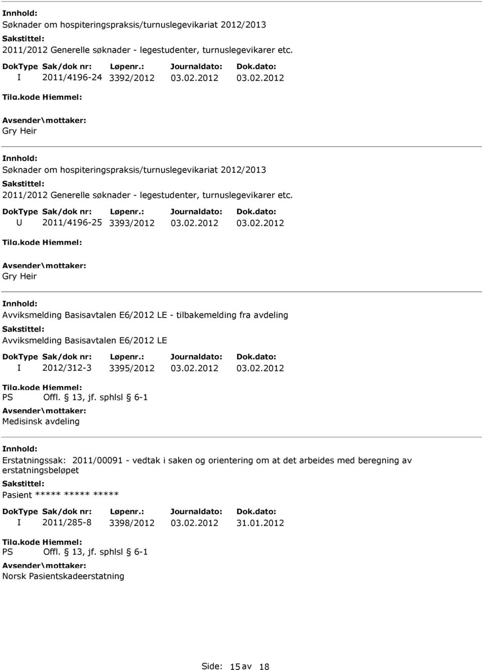 E6/2012 LE 2012/312-3 3395/2012 Medisinsk avdeling Erstatningssak: 2011/00091 - vedtak i saken og orientering om at det arbeides med beregning av