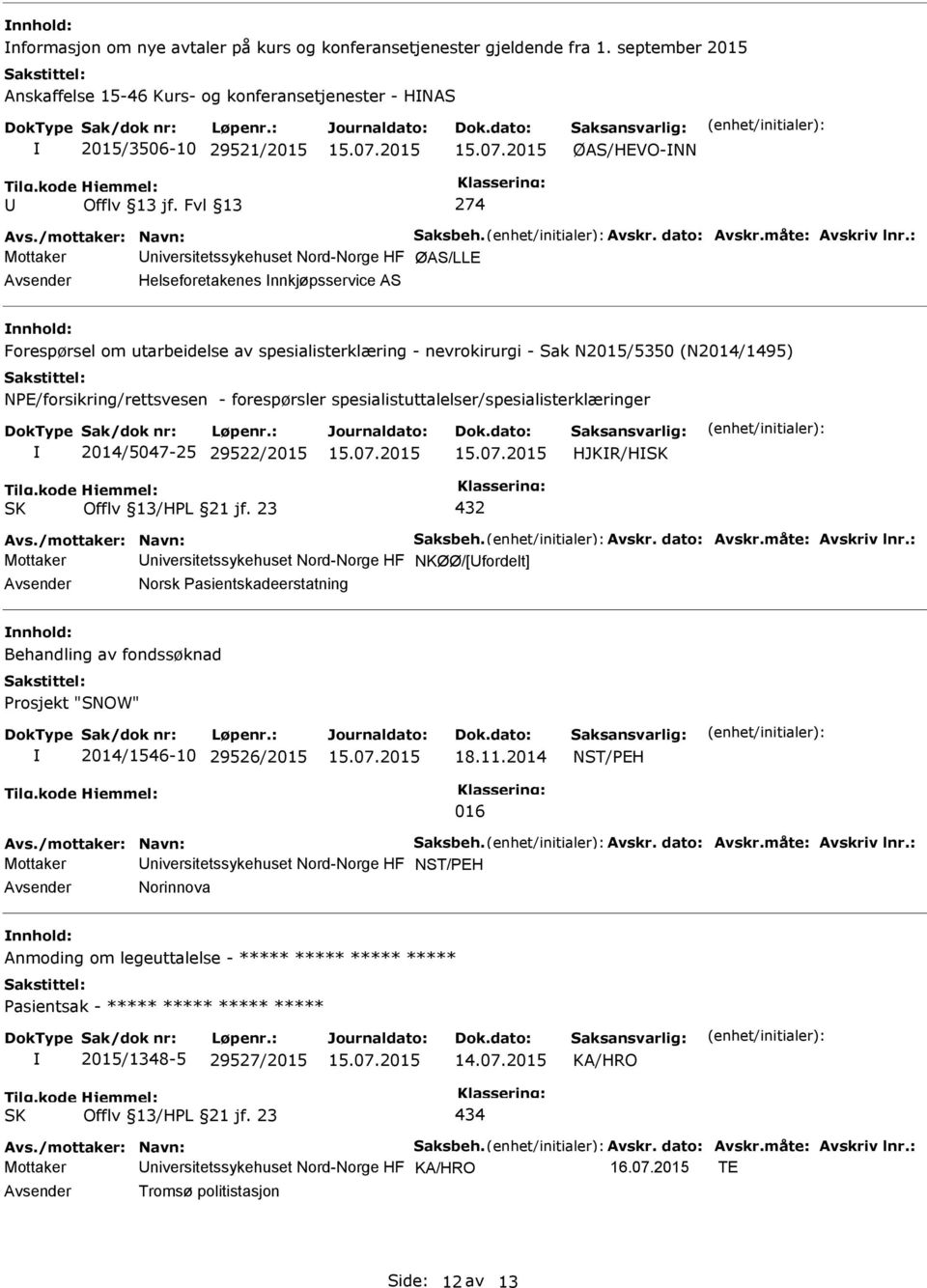 : Mottaker niversitetssykehuset Nord-Norge HF ØAS/LLE Helseforetakenes nnkjøpsservice AS Forespørsel om utarbeidelse av spesialisterklæring - nevrokirurgi - Sak N2015/5350 (N2014/1495)