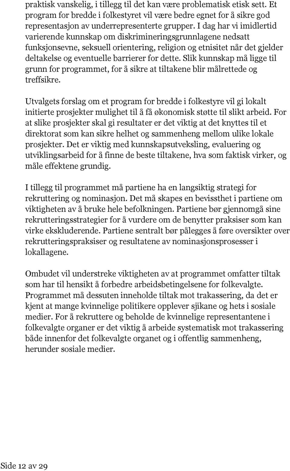 dette. Slik kunnskap må ligge til grunn for programmet, for å sikre at tiltakene blir målrettede og treffsikre.