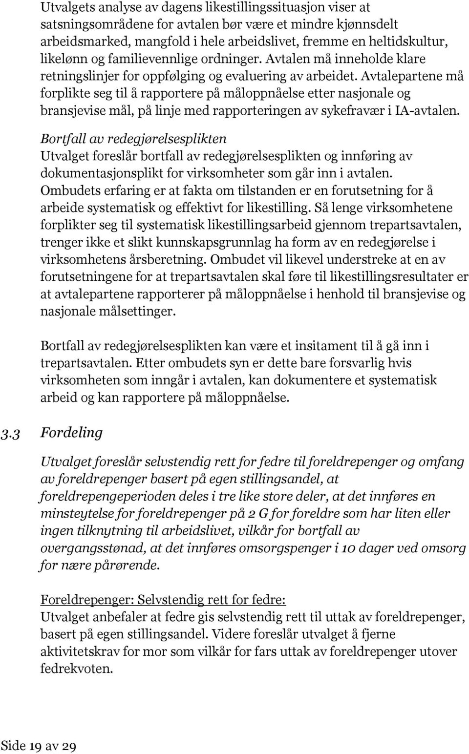 Avtalepartene må forplikte seg til å rapportere på måloppnåelse etter nasjonale og bransjevise mål, på linje med rapporteringen av sykefravær i IA-avtalen.