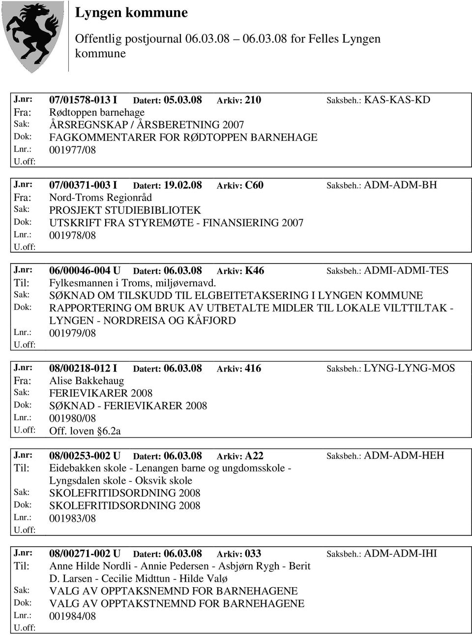 : 001978/08 J.nr: 06/00046-004 U Datert: 06.03.08 Arkiv: K46 Saksbeh.: ADMI-ADMI-TES Til: Fylkesmannen i Troms, miljøvernavd.