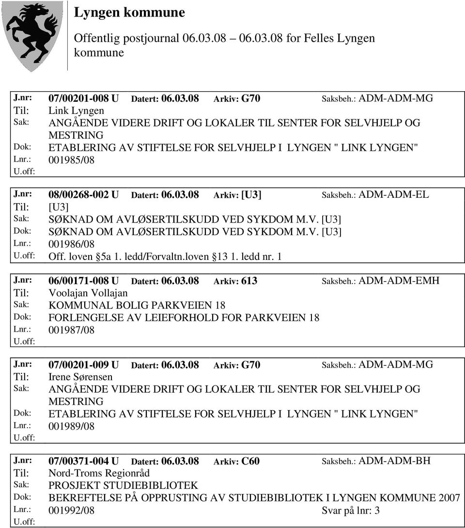 nr: 08/00268-002 U Datert: 06.03.08 Arkiv: [U3] Saksbeh.: ADM-ADM-EL Til: [U3] Sak: SØKNAD OM AVLØSERTILSKUDD VED SYKDOM M.V. [U3] Dok: SØKNAD OM AVLØSERTILSKUDD VED SYKDOM M.V. [U3] Lnr.