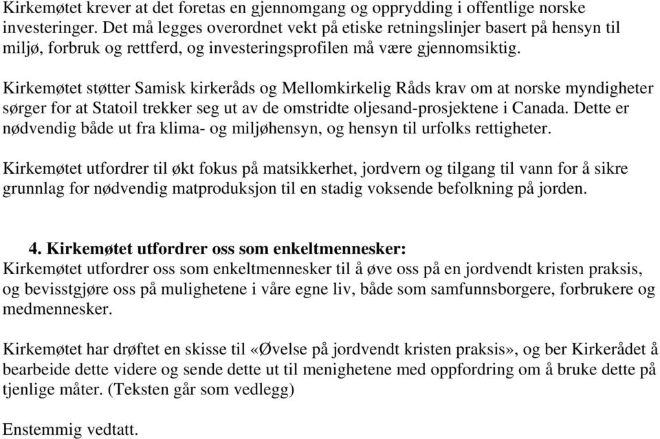 Kirkemøtet støtter Samisk kirkeråds og Mellomkirkelig Råds krav om at norske myndigheter sørger for at Statoil trekker seg ut av de omstridte oljesand-prosjektene i Canada.