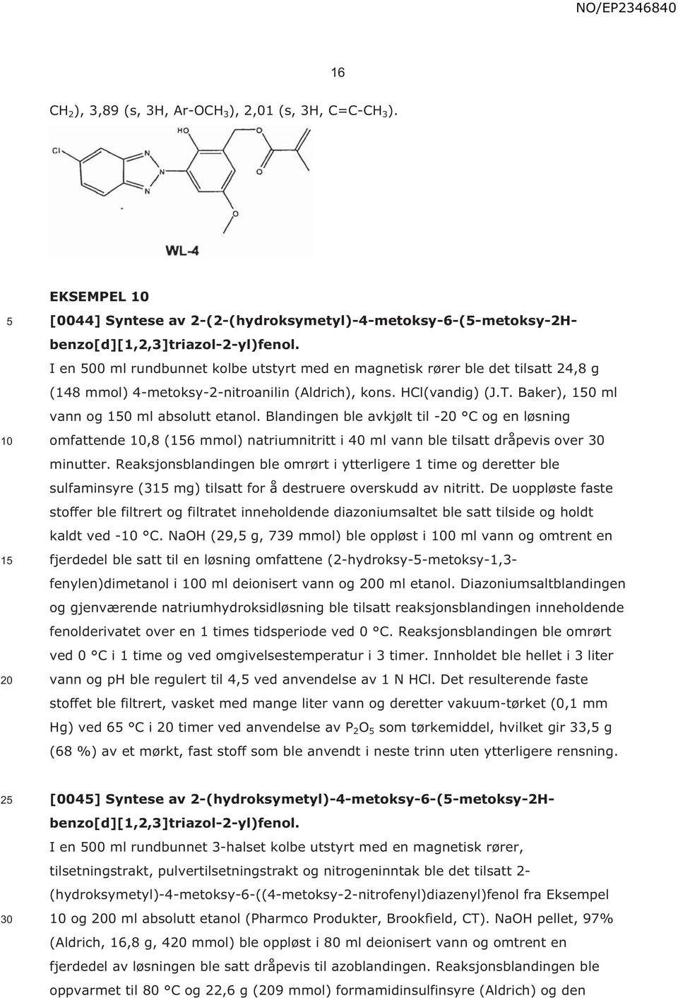 Blandingen ble avkjølt til - C og en løsning omfattende,8 (16 mmol) natriumnitritt i 40 ml vann ble tilsatt dråpevis over minutter.