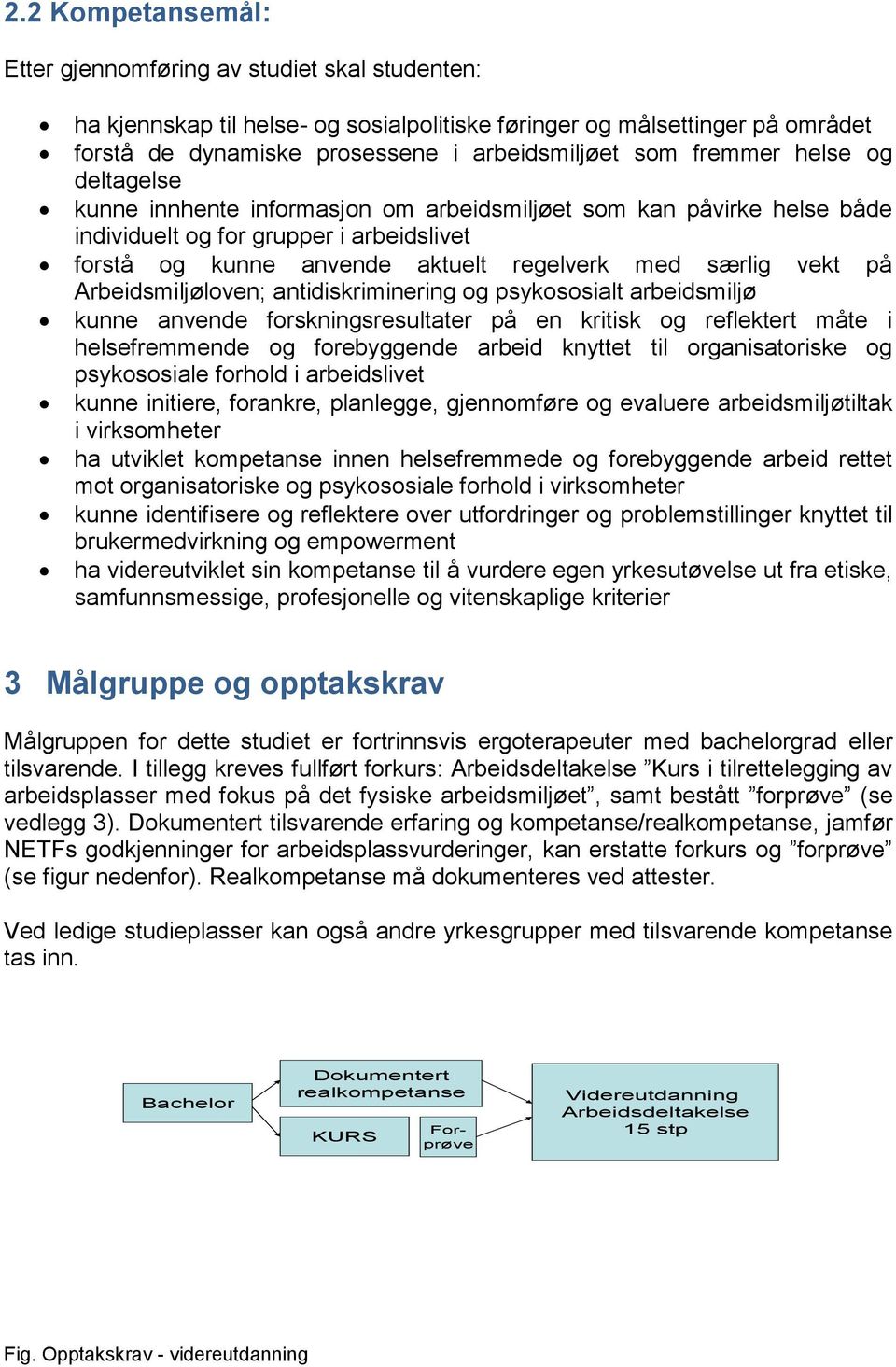 på Arbeidsmiljøloven; antidiskriminering og psykososialt arbeidsmiljø kunne anvende forskningsresultater på en kritisk og reflektert måte i helsefremmende og forebyggende arbeid knyttet til