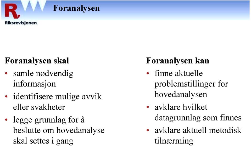 settes i gang Foranalysen kan finne aktuelle problemstillinger for