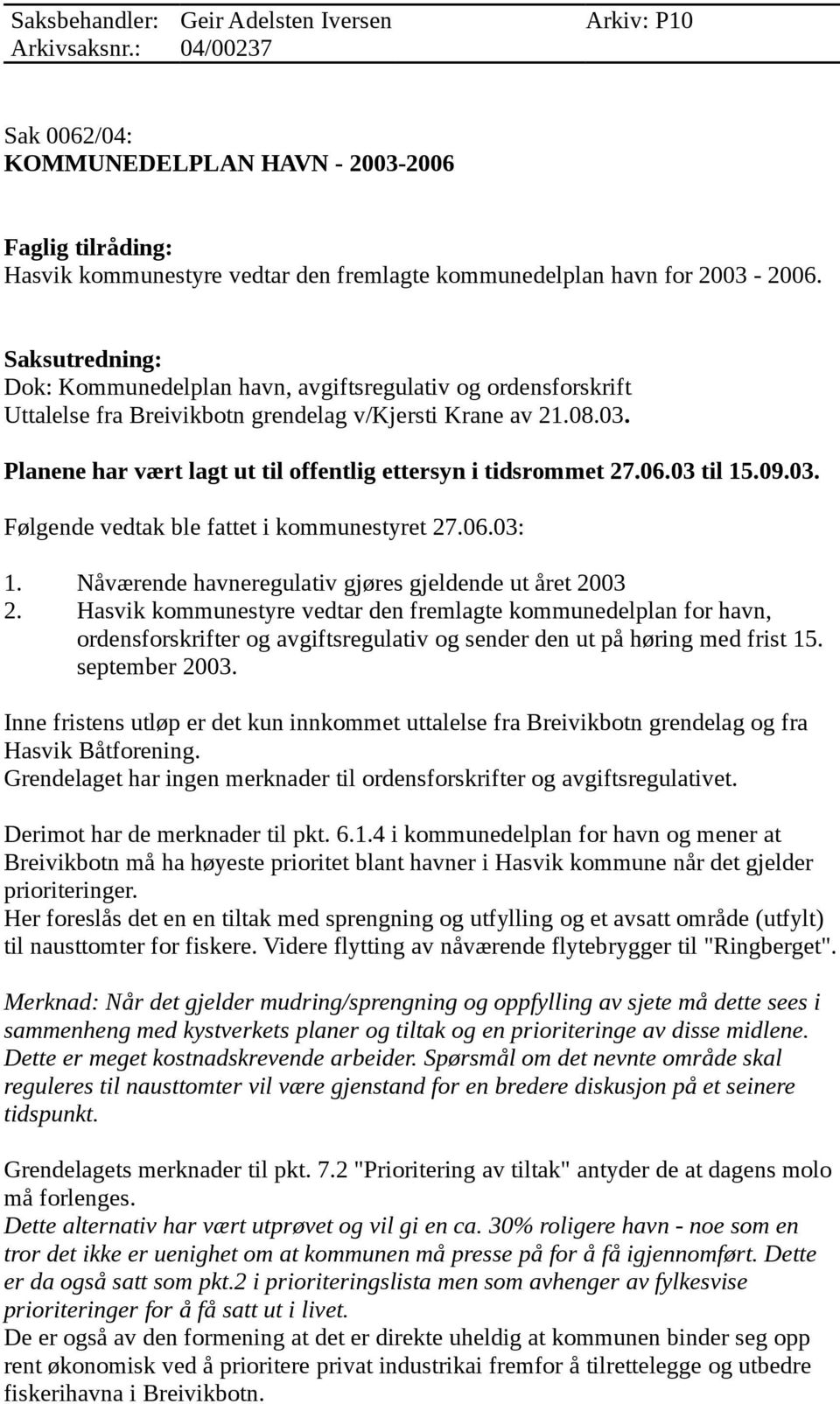 Saksutredning: Dok: Kommunedelplan havn, avgiftsregulativ og ordensforskrift Uttalelse fra Breivikbotn grendelag v/kjersti Krane av 21.08.03.