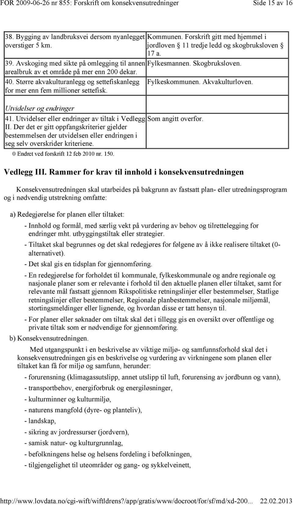 for mer enn fem millioner settefisk. Utvidelser og endringer 41. Utvidelser eller endringer av tiltak i Vedlegg Som angitt overfor. II.