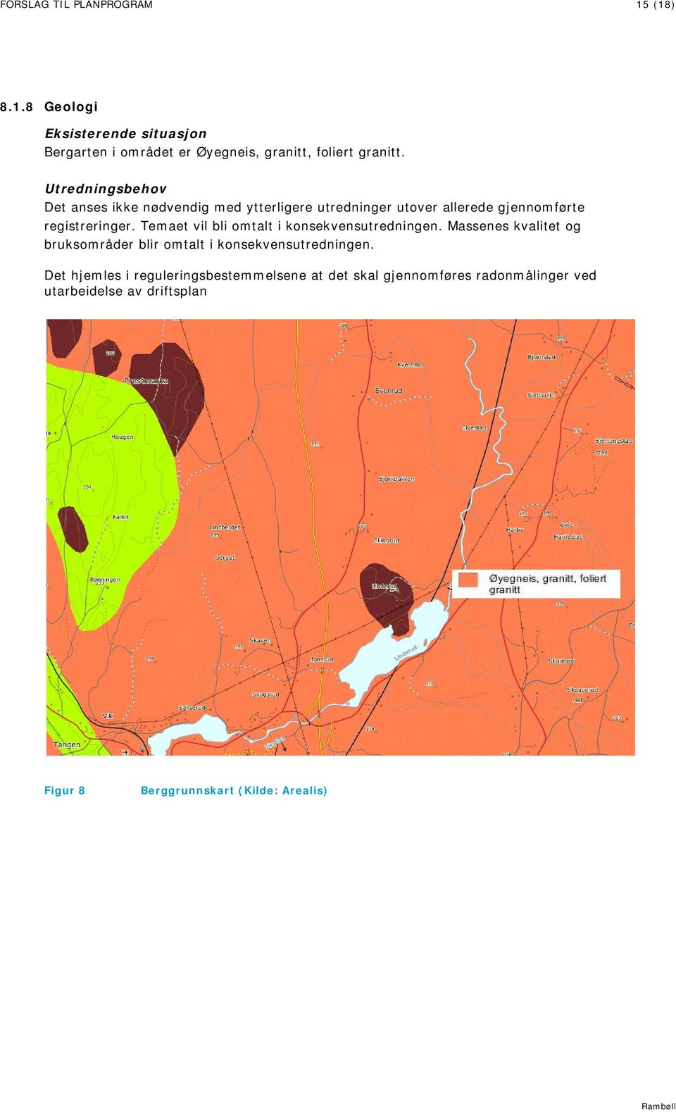 Temaet vil bli omtalt i konsekvensutredningen. Massenes kvalitet og bruksområder blir omtalt i konsekvensutredningen.