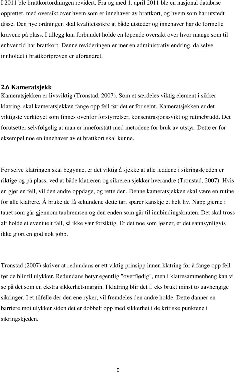 I tillegg kan forbundet holde en løpende oversikt over hvor mange som til enhver tid har brattkort.