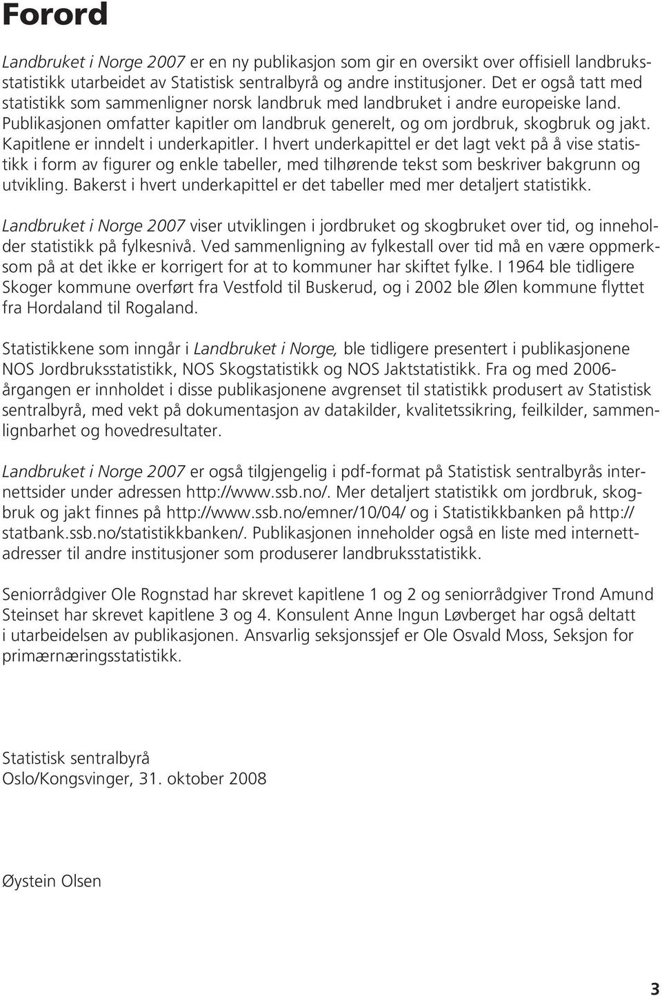 Kapitlene er inndelt i underkapitler. I hvert underkapittel er det lagt vekt på å vise statistikk i form av figurer og enkle tabeller, med tilhørende tekst som beskriver bakgrunn og utvikling.