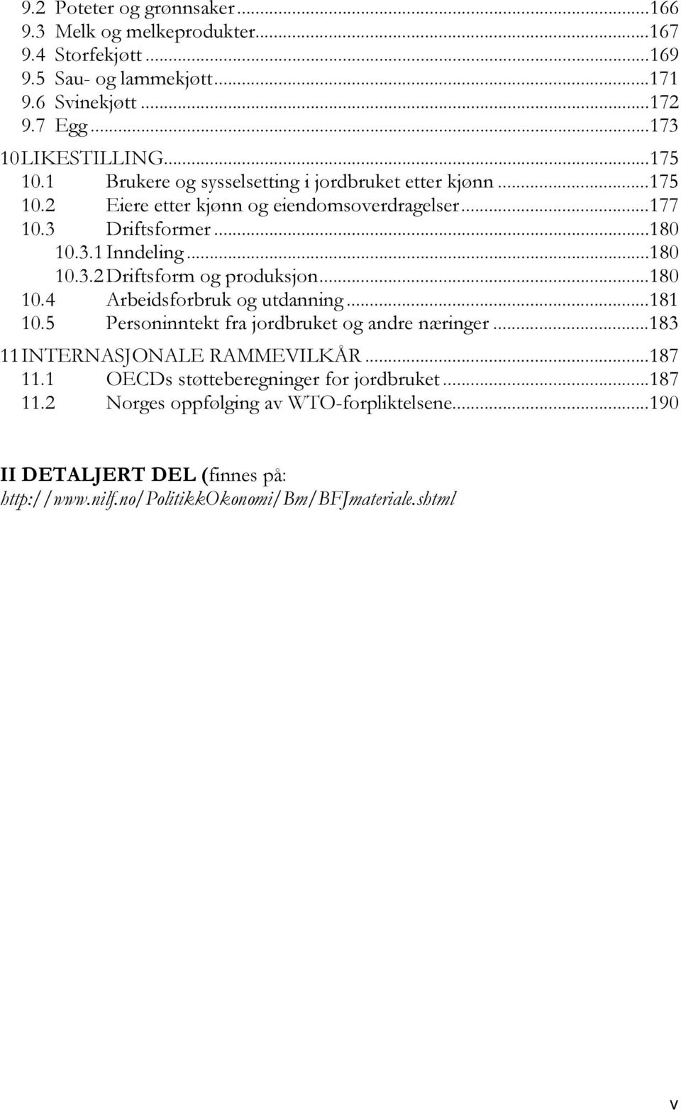 ..180 10.4 Arbeidsforbruk og utdanning...181 10.5 Personinntekt fra jordbruket og andre næringer...183 11 INTERNASJONALE RAMMEVILKÅR...187 11.