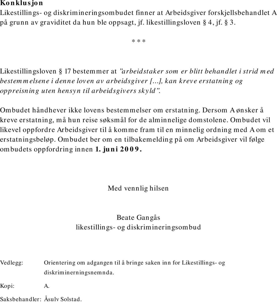 arbeidsgivers skyld. Ombudet håndhever ikke lovens bestemmelser om erstatning. Dersom A ønsker å kreve erstatning, må hun reise søksmål for de alminnelige domstolene.