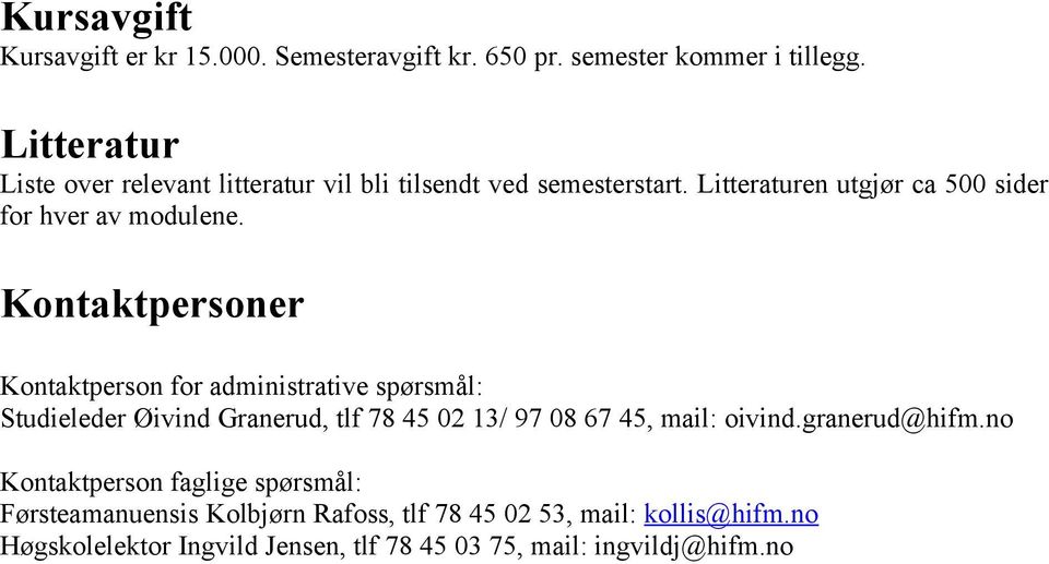 Kontaktpersoner Kontaktperson for administrative spørsmål: Studieleder Øivind Granerud, tlf 78 45 02 13/ 97 08 67 45, mail: oivind.