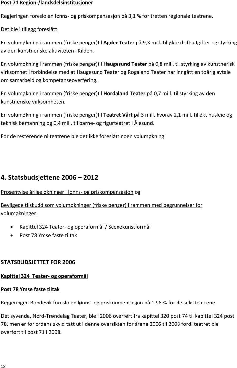 til styrking av kunstnerisk virksomhet i forbindelse med at Haugesund Teater og Rogaland Teater har inngått en toårig avtale om samarbeid og kompetanseoverføring.