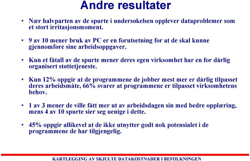 Kun et fåtall av de spurte mener deres egen virksomhet har en for dårlig organisert støttetjeneste.