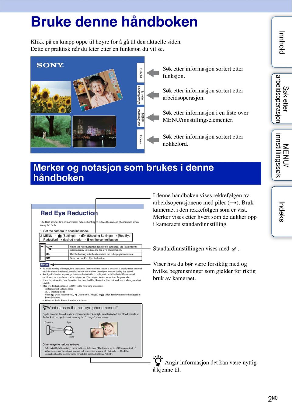 Merker og notasjon som brukes i denne håndboken I denne håndboken vises rekkefølgen av ene med piler (t). Bruk kameraet i den rekkefølgen som er vist.