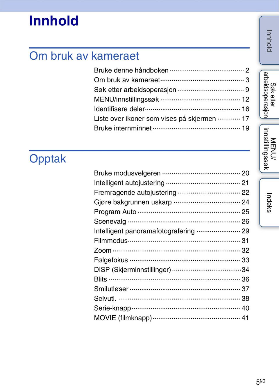 autojustering 22 Gjøre bakgrunnen uskarp 24 Program Auto 25 Scenevalg 26 Intelligent panoramafotografering 29 Filmmodus