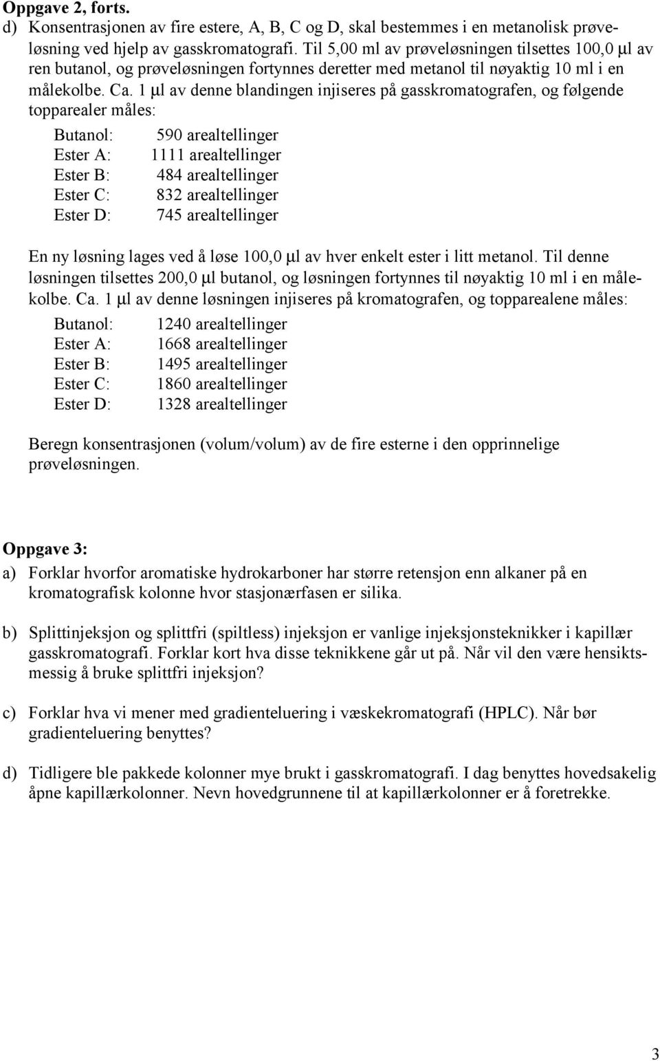 µl v dee ldige ijiseres på gssroogrfe, og følgede oppreler åles: Buol: 590 relelliger Eser A: relelliger Eser B: 484 relelliger Eser C: 83 relelliger Eser D: 745 relelliger E y løsig lges ved å løse