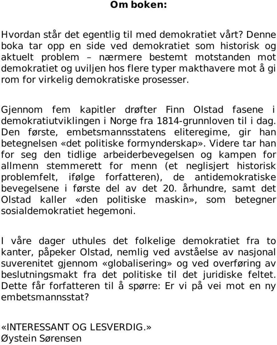 prosesser. Gjennom fem kapitler drøfter Finn Olstad fasene i demokratiutviklingen i Norge fra 1814-grunnloven til i dag.
