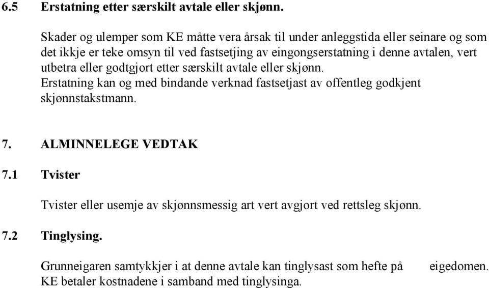 denne avtalen, vert utbetra eller godtgjort etter særskilt avtale eller skjønn.