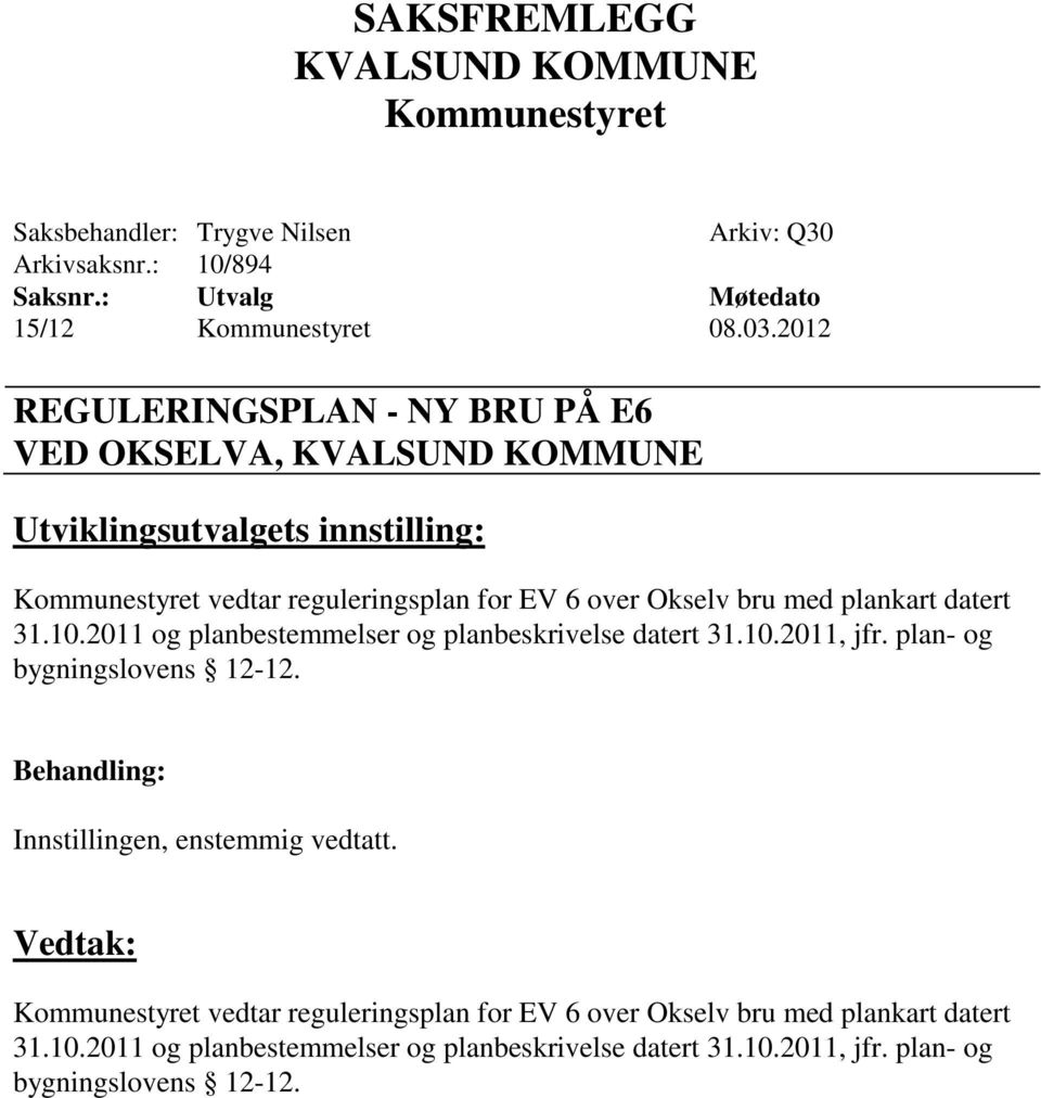 bru med plankart datert 31.10.2011 og planbestemmelser og planbeskrivelse datert 31.10.2011, jfr.