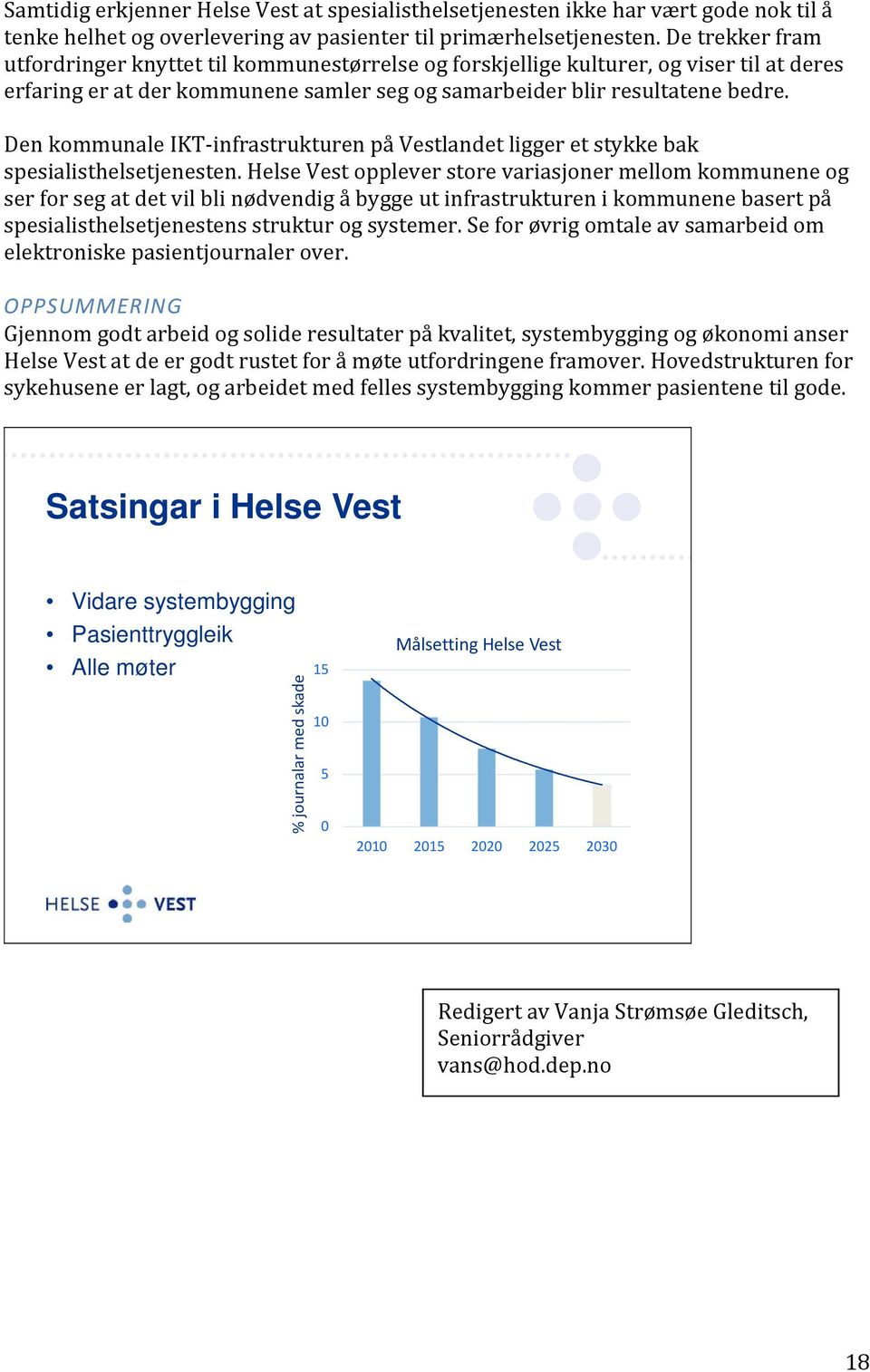 Den kommunale IKT infrastrukturen på Vestlandet ligger et stykke bak spesialisthelsetjenesten.