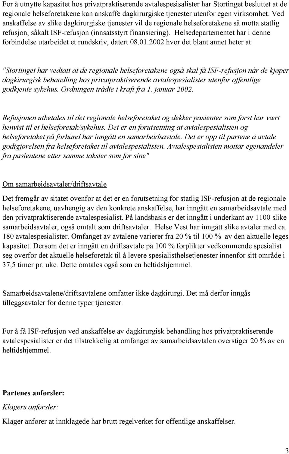 Helsedepartementet har i denne forbindelse utarbeidet et rundskriv, datert 08.01.