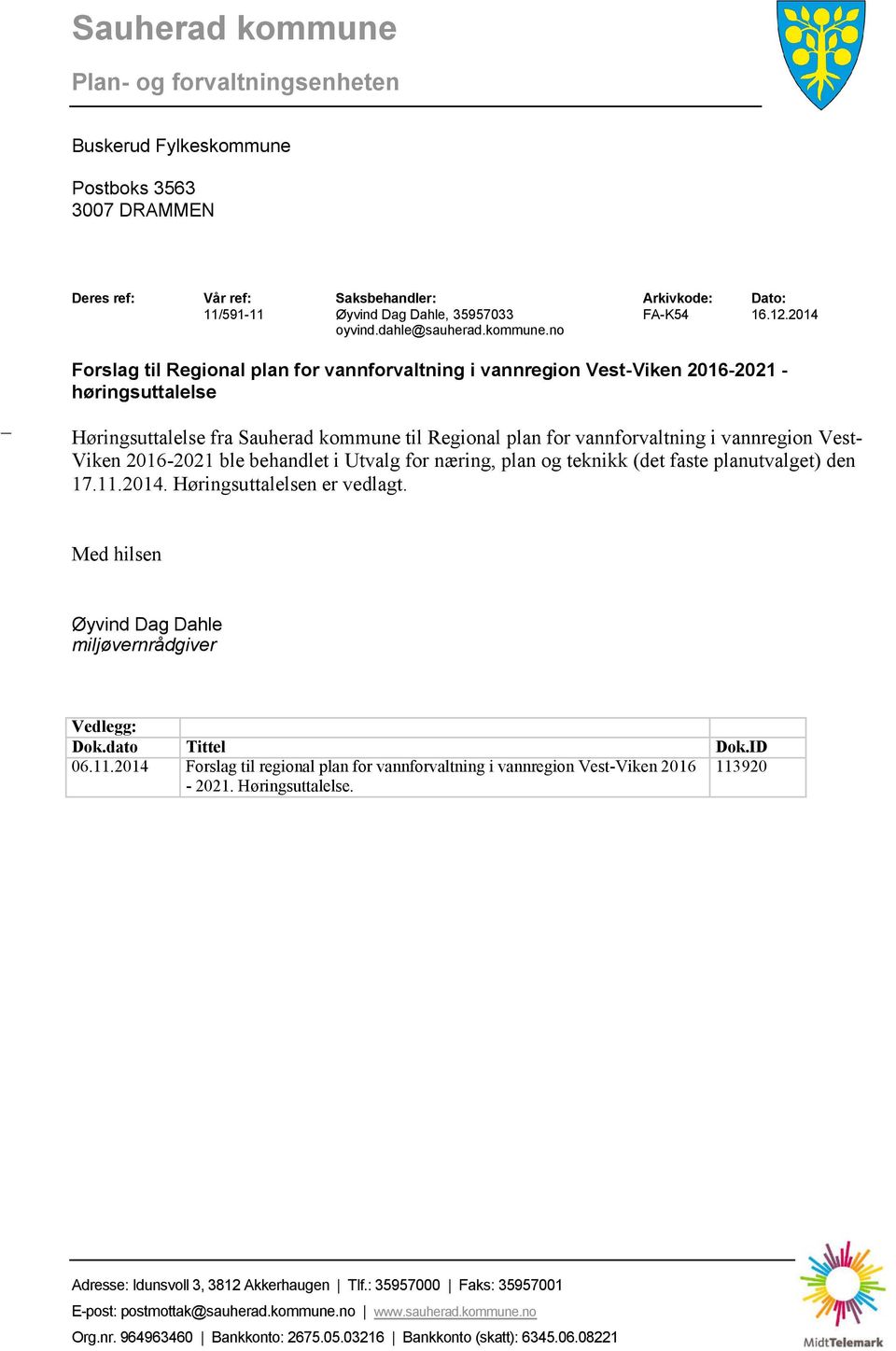 no _ Forslag til Regional plan for vannforvaltning i vannregion Vest-Viken 2016-2021 - høringsuttalelse Høringsuttalelse fra Sauherad kommune til Regional plan for vannforvaltning i vannregion Vest-