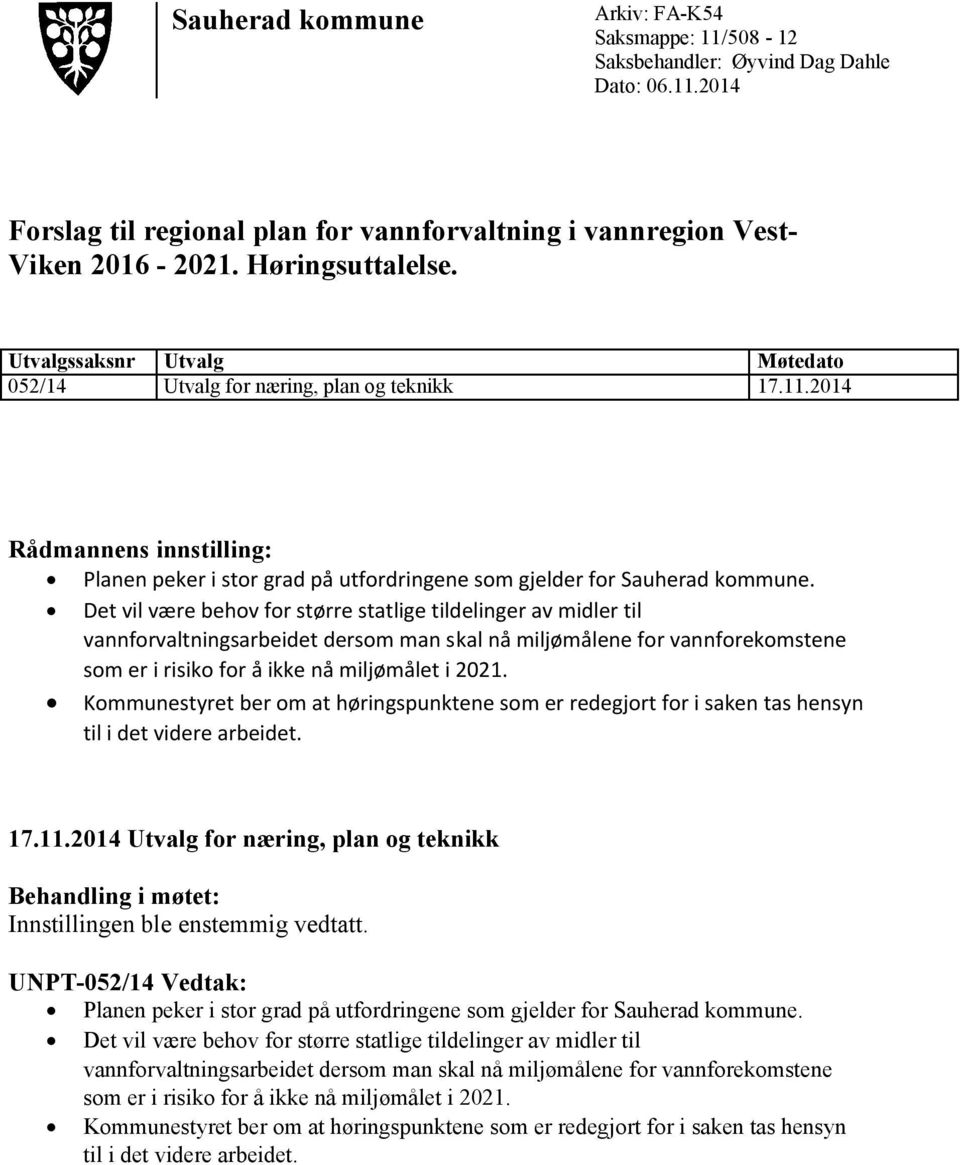 Det vil være behov for større statlige tildelinger av midler til vannforvaltningsarbeidet dersom man skal nå miljømålene for vannforekomstene som er i risiko for å ikke nå miljømålet i 2021.