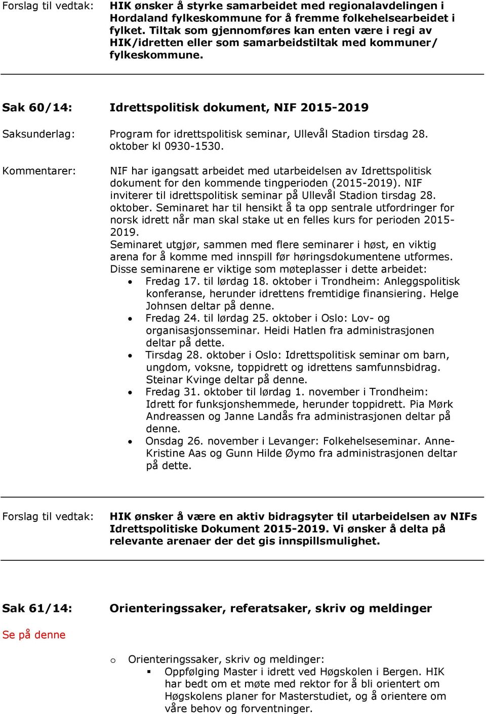 Sak 60/14: Idrettspolitisk dokument, NIF 2015-2019 Saksunderlag: Program for idrettspolitisk seminar, Ullevål Stadion tirsdag 28. oktober kl 0930-1530.