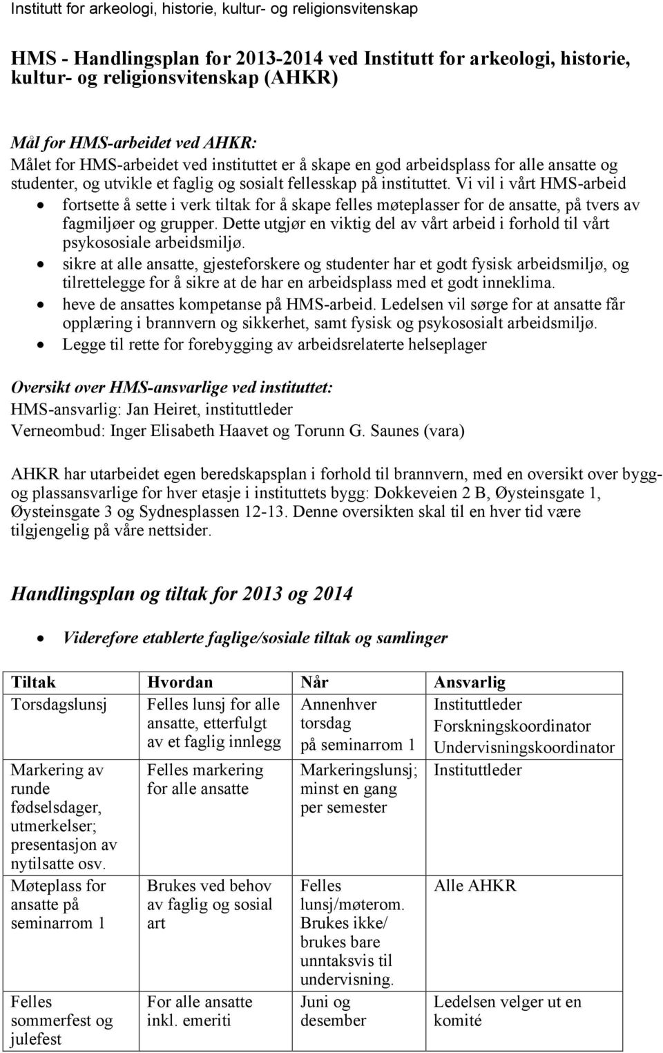 Vi vil i vårt HMS-arbeid fortsette å sette i verk tiltak for å skape felles møteplasser for de ansatte, på tvers av fagmiljøer og grupper.