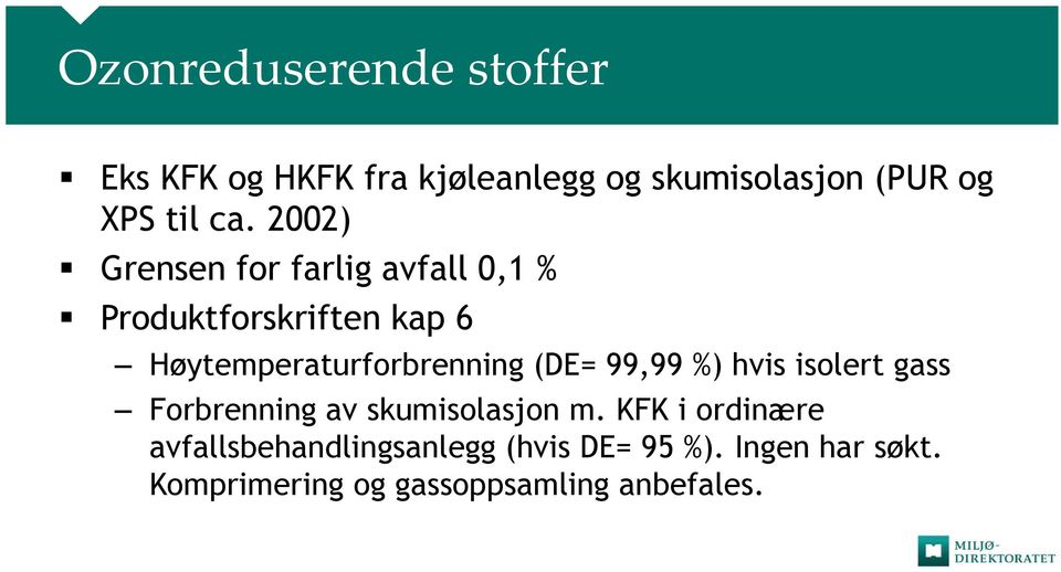 Høytemperaturforbrenning (DE= 99,99 %) hvis isolert gass Forbrenning av skumisolasjon m.