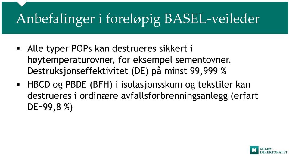 Destruksjonseffektivitet (DE) på minst 99,999 % HBCD og PBDE (BFH) i