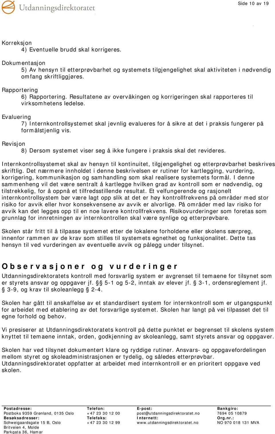 Evaluering 7) Internkontrollsystemet skal jevnlig evalueres for å sikre at det i praksis fungerer på formålstjenlig vis.