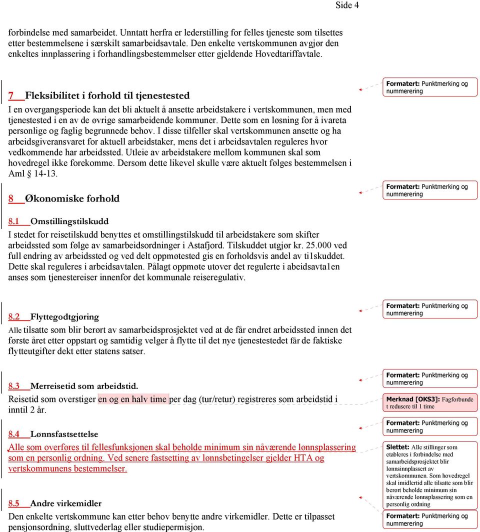 7 Fleksibilitet i forhold til tjenestested I en overgangsperiode kan det bli aktuelt å ansette arbeidstakere i vertskommunen, men med tjenestested i en av de øvrige samarbeidende kommuner.