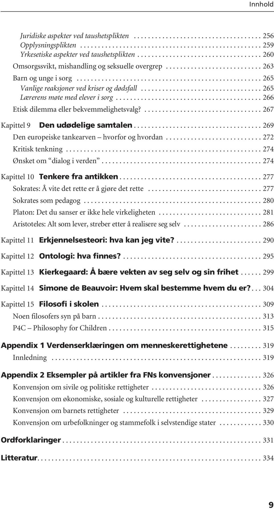 ................................. 265 Lærerens møte med elever i sorg......................................... 266 Etisk dilemma eller bekvemmelighetsvalg?................................. 267 Kapittel 9 Den udødelige samtalen.