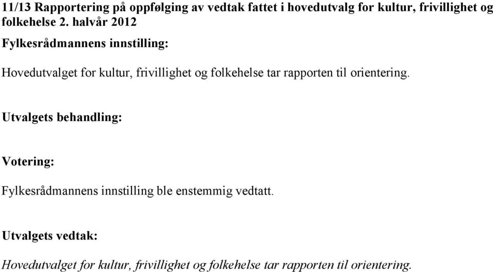 halvår 2012 Hovedutvalget for kultur, frivillighet og folkehelse tar rapporten til orientering.