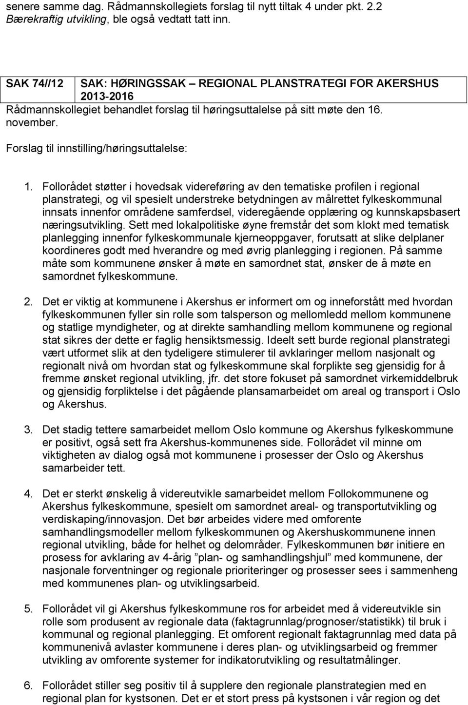 Forslag til innstilling/høringsuttalelse: 1.